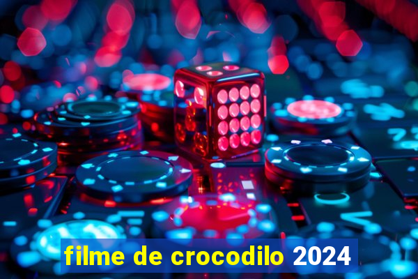 filme de crocodilo 2024